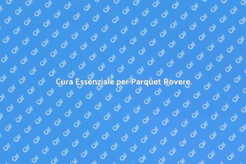 Manutenzione Parquet Rovere Essenziale