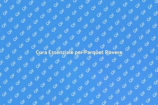 Manutenzione Ordinaria del Parquet Rovere