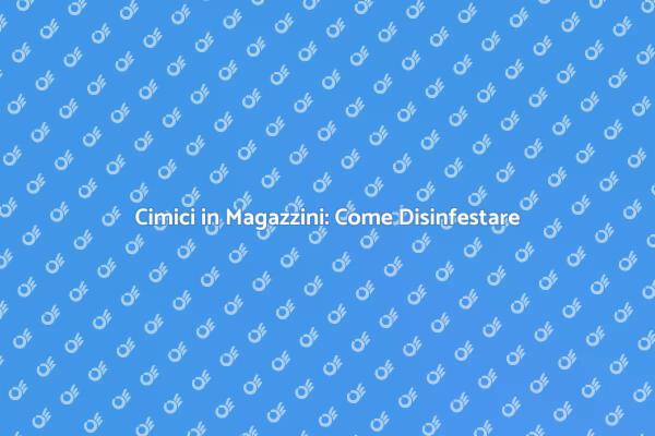 Evita Infestazioni di Cimici nei Magazzini