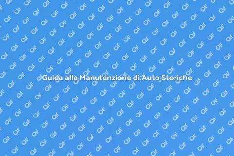 Manutenzione Auto Storica: Guida Essenziale