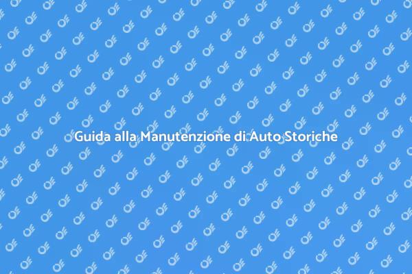 Manutenzione e Cura delle Auto Storiche