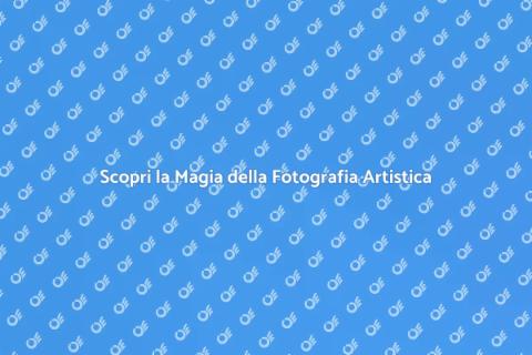Fotografia Artistica: Cattura Bellezza