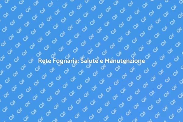 Manutenzione della Rete Fognaria
