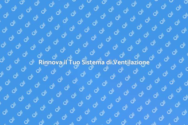 Manutenzione Essenziale del Sistema di Ventilazione