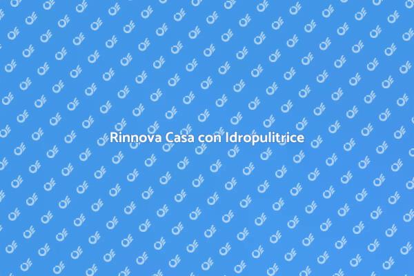 Rinnova i Tuoi Spazi con Idropulitrice