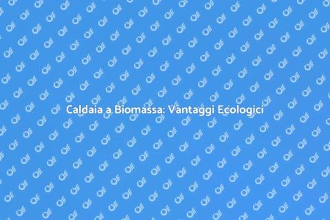 Caldaia a Biomassa: Soluzione Sostenibile
