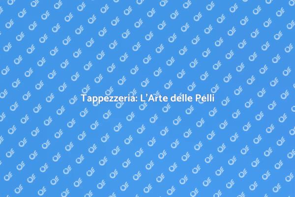Pelli per Tappezzerie: Tradizione e Innovazione