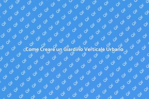 Giardino Verticale in Città: Come Fare