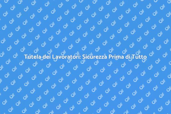 Sicurezza Lavorativa: Proteggi i Tuoi Lavoratori