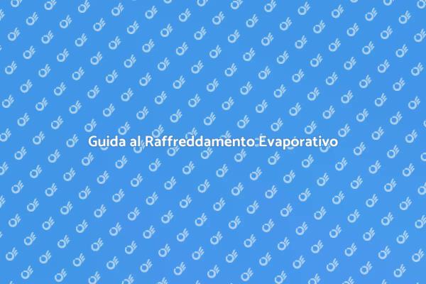Raffreddamento Evaporativo: Ecco Come
