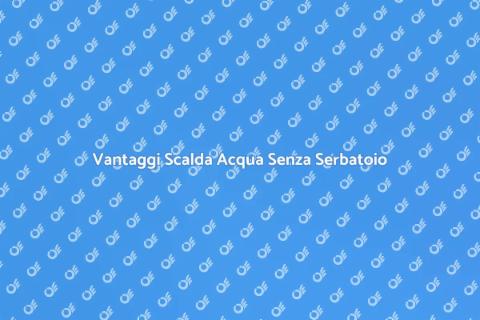 Costo Scalda Acqua Senza Serbatoio