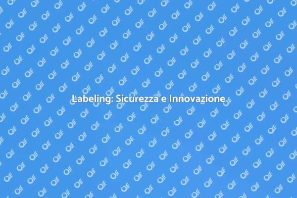 Innovazione nel Labeling e Sicurezza