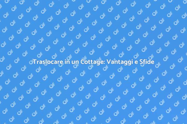 Traslocare in Campagna: La Tua Avventura