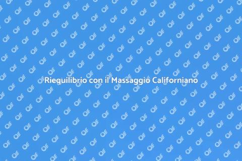 Massaggio Californiano per Rigenerarsi