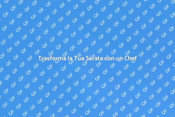 Rendi Unica la Tua Serata con un Chef