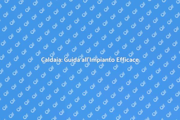 Comfort e Calore: Impianto Caldaia