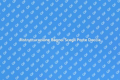 Porte per Doccia: Trasforma il Tuo Bagno