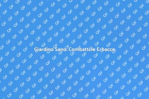 Proteggere il Giardino dalle Erbacce