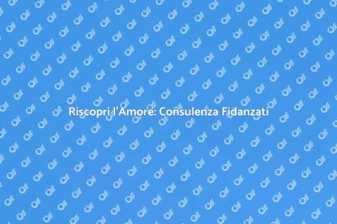 Sedute di Consulenza per Fidanzati