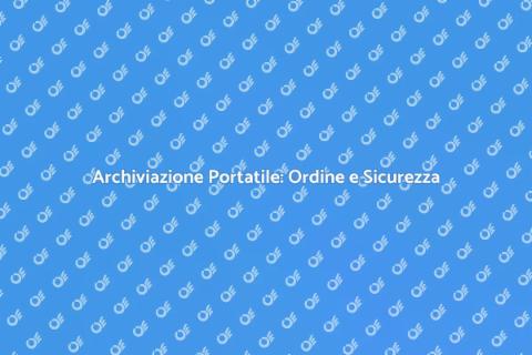 Archiviazione Portatile: Organizza la Tua Vita