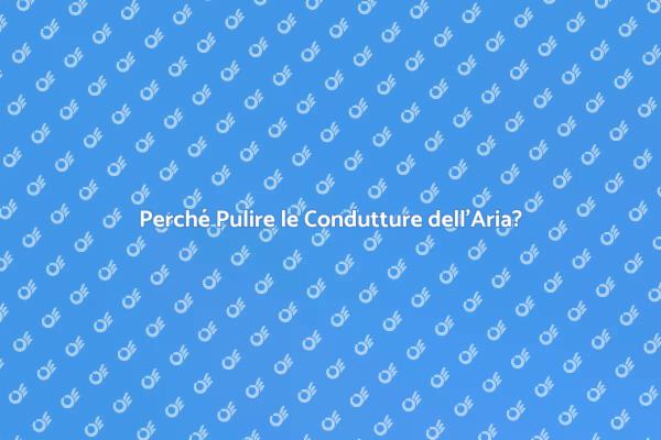Condutture dell'Aria: Salute e Pulizia
