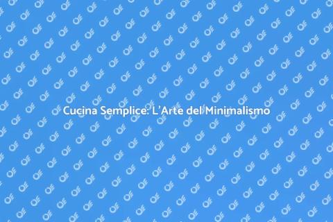 Cucina Minimalista: Design e Semplicità