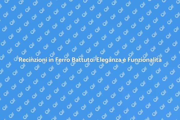 Ferro Battuto: Stile per la Tua Recinzione