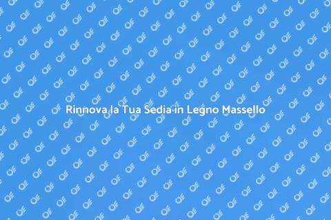 Ristrutturare Sedia in Legno Massello