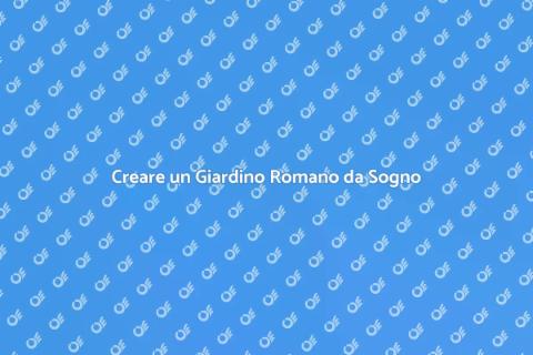 Giardino Romano: Creare Bellezza Verde