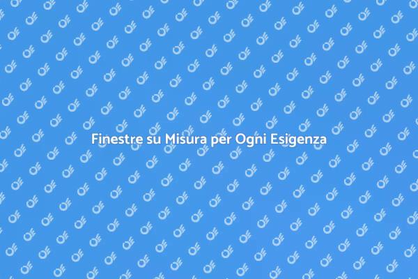 Finestre su Misura per Casa Unica