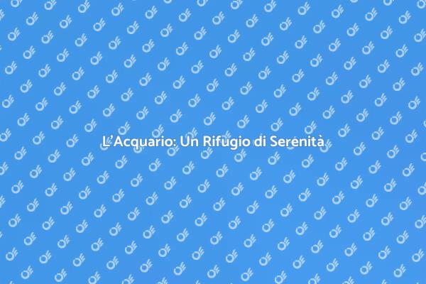 L'Acquario: Bellezza e Rilassamento