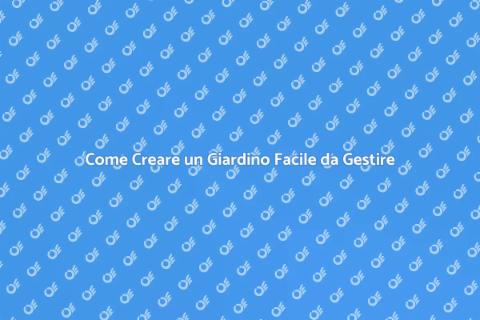 Giardino Senza Manutenzione: Ecco Come
