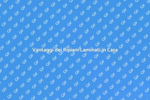 Ripiani Laminati: Vantaggi e Caratteristiche