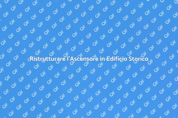 Ascensore in Edificio Storico: Guida