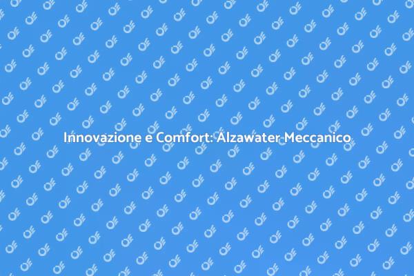 Comfort Quotidiano con Alzawater Meccanico