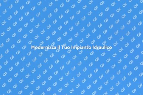 Aggiornare Impianto Idraulico per Comfort