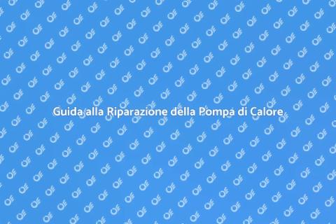 Riparare la Pompa di Calore Facile