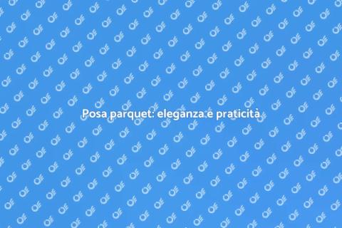 Posa del parquet: trasforma la tua casa