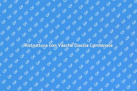Vasche Doccia Combinate: Comfort e Stile
