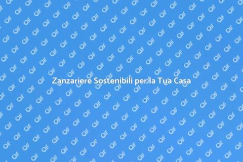 Zanzariere Ecologiche e Sostenibili