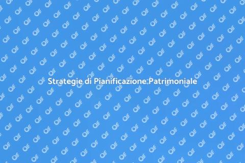 Pianificazione Patrimoniale Efficace