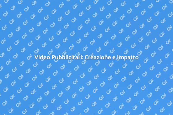 Creare Video Pubblicitari Efficaci