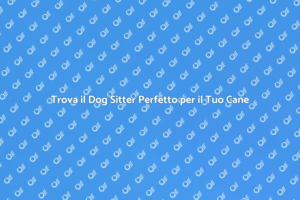 Dog Sitter: La Scelta Giusta per il Tuo Cane