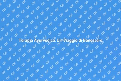 Benefici della Terapia Ayurvedica