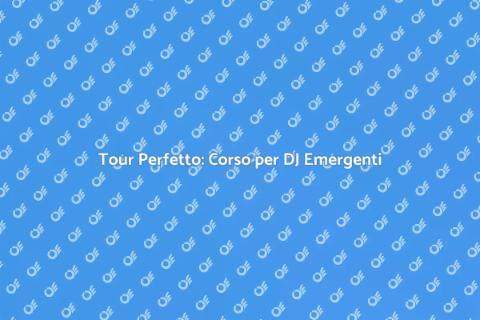 Corso Pianificazione Tour per DJ