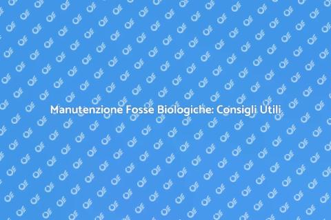 Pulizia Fosse Biologiche: Guida Essenziale