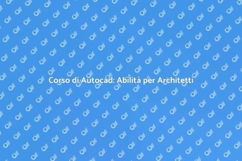 Corso Autocad: Progetta il Tuo Futuro