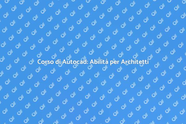 Impara Autocad: Progettazione Avanzata