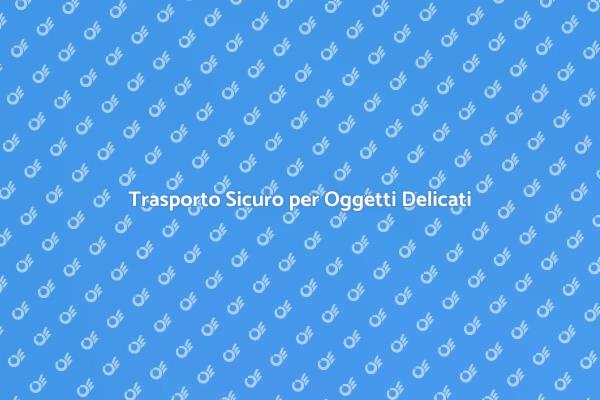 Proteggi i Tuoi Oggetti Fragili
