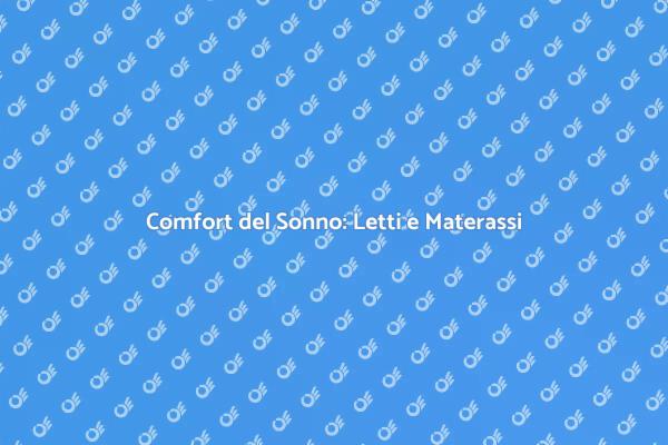 Letti e Materassi: Il Tuo Riposo Migliorato